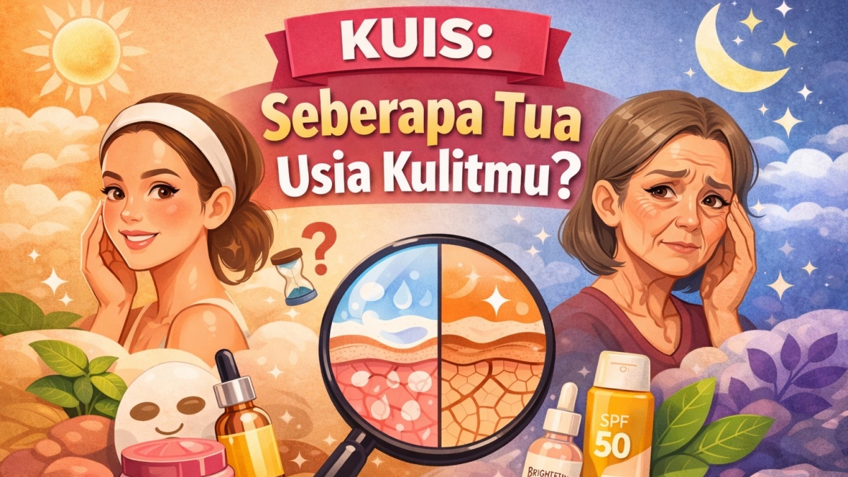 KUIS: Seberapa Tua Usia Kulitmu?