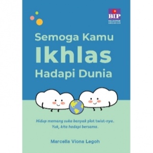 Buku Semoga Kamu Ikhlas Hadapi Dunia: Memahami Hidup Tanpa Memaksa Keadaan