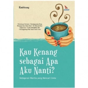 Elegi Sunyi Cinta Pertama dalam Novel 'Kau Kenang sebagai Apa Aku Nanti?'