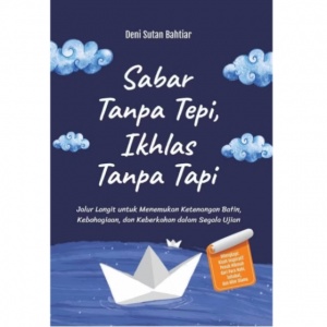 Menguatkan Hati Lewat Buku Sabar Tanpa Tepi, Ikhlas Tanpa Tapi