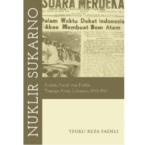 Membongkar Ambisi Nuklir di Balik Retorika Soekarno