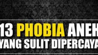 VIDEO: 13 Kasus Phobia Ini Aneh dan Sulit Dipercaya