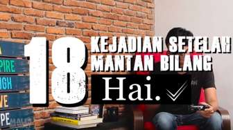 VIDEO: 18 Kejadian Setelah Mantan Bilang "Hai"