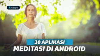 10 Aplikasi Meditasi Terbaik di Android, Bikin Kamu Relaks! 