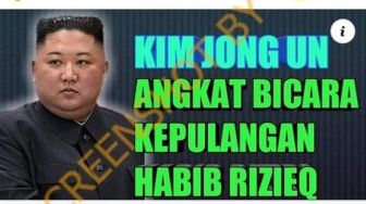 CEK FAKTA: Kim Jong Un Ikut Komentari Kepulangan Rizieq ke Indonesia?