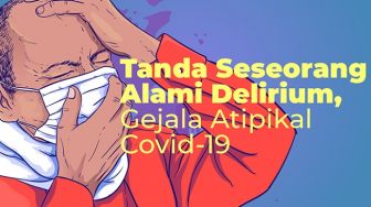 INFOGRAFIS: Tanda Seseorang Alami Delirium, Gejala Atipikal dari Covid-19