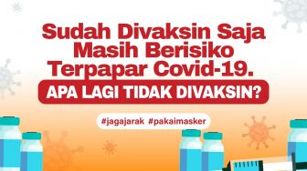 INFOGRAFIS: Sudah Divaksin Masih Berisiko Covid-19. Apa Lagi Tidak Vaksin?