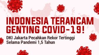 INFOGRAFIS: Indonesia Terancam Genting Covid-19! Jakarta Rekor Selama Pandemi 1,5 Tahun