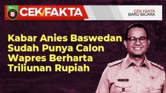 INFOGRAFIS: CEK FAKTA: Beredar Kabar Anies Baswedan Sudah Punya Calon Wapres Berharta Triliunan Rupiah