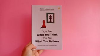 Ulasan Buku 'You Are What You Think You Are What You Believe': Semua Berawal dari Pikiran yang Positif