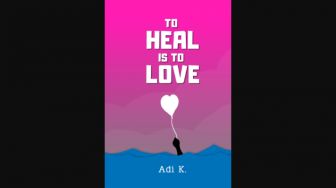 Memaknai Cinta dari Sudut yang Berbeda dalam Buku 'To Heal Is To Love'