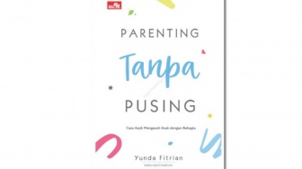 Ulasan Buku Parenting Tanpa Pusing, Cara Asyik Mengasuh Anak dengan Bahagia