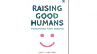 Mendidik Anak dengan Sepenuh Hati dalam Buku 'Raising Good Humans'