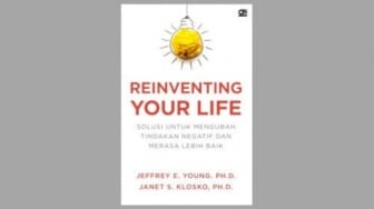 Ulasan Buku Reinventing Your Life, Ubah Hal Negatif agar Merasa Lebih Baik