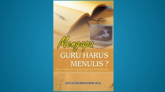 Berbagi Tips Berliterasi di Sekolah, Ini Ulasan Buku Bertajuk Mengapa Guru Harus Menulis?