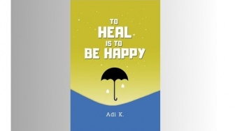 Menemukan Kebahagiaan Sejati dalam Buku To Heal Is to Be Happy Karya Adi K.