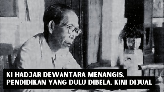 Ki Hadjar Dewantara Menangis, Pendidikan yang Dulu Dibela, Kini Dijual