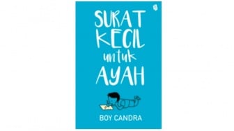 Ulasan Buku Surat Kecil untuk Ayah, Anak Tak Boleh Membenci Orang Tua
