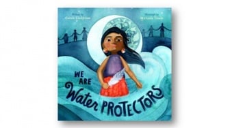We Are Water Protectors, Buku Anak yang Menyuarakan Kelestarian Lingkungan