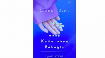 Cintai Diri, Maka Kamu Akan Bahagia: Seni Menjalani Hidup Bahagia