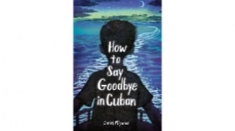 Kisah Haru Anak Kuba di Tengah Revolusi: Review How to Say Goodbye in Cuban