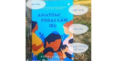 Anatomi Perasaan Ibu, Menyelami Ragam Perasaannya yang Kerap Diremehkan dari Sudut Psikologi dan Islami