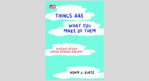 Ulasan Buku Things Are What You Make of Them, Nasihat untuk Pekerja Kreatif