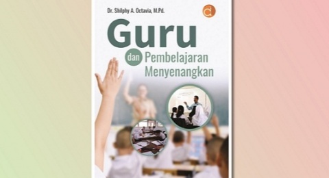 Ulasan 'Guru dan Pembelajaran Menyenangkan', Upaya Menjadi Guru Profesional