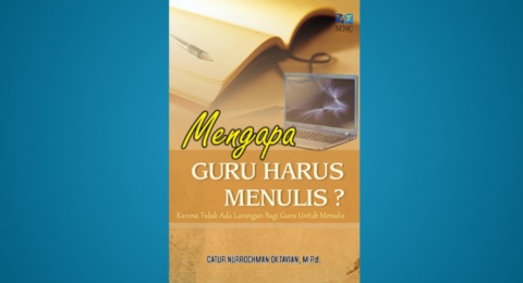 Berbagi Tips Berliterasi di Sekolah, Ini Ulasan Buku Bertajuk Mengapa Guru Harus Menulis?