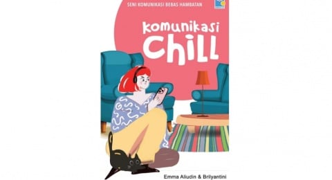 Ulasan Buku Komunikasi Chill, Seni Komunikasi Bebas Hambatan
