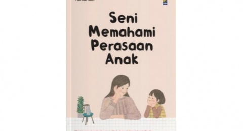 Ulasan Buku Seni Memahami Anak: Mendalami Perkembangan Emosional Anak