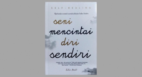 Ulasan Buku Seni Mencintai Diri Sendiri, Rahasia untuk Sembuhkan Luka Batin