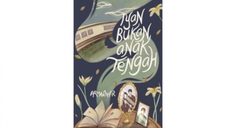 Review Novel 'Iyan Bukan Anak Tengah', Ketika Anak Merasa Tidak Diprioritaskan