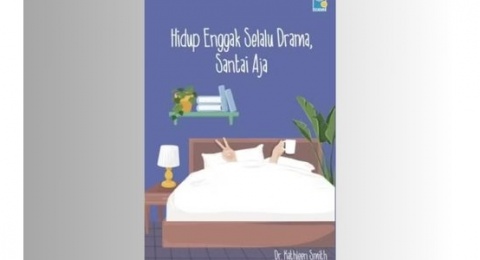 Ulasan Buku Hidup Enggak Selalu Drama, Santai Aja: Kunci Jalani Kehidupan Lebih Santai