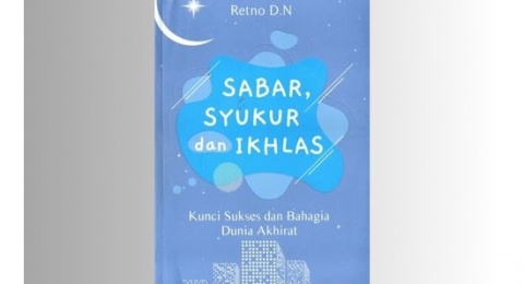 Ulasan Buku Sabar, Syukur, dan Ikhlas: Kunci Sukses Bahagia Dunia Akhirat
