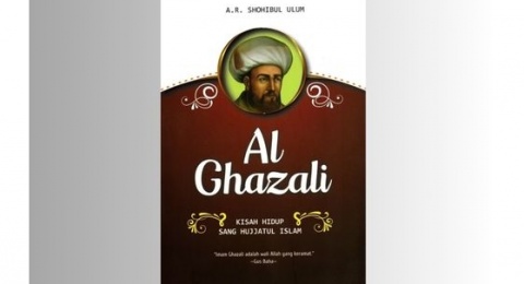 Ulasan Buku Al Ghazali karya Shohibul:Jejak Spiritual Sang Hujjatul Islam