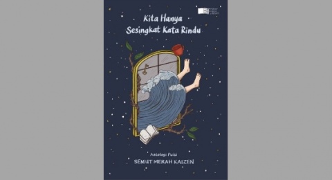 Inspiratif! Ulasan Buku Antologi Puisi 'Kita Hanya Sesingkat Kata Rindu'