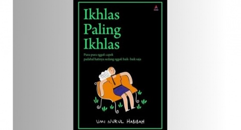 Memahami Arti Ikhlas Dalam Buku Ikhlas Paling Ikhlas Karya Umi Habibah