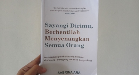 Review Buku Sayangi Dirimu, Berhentilah Menyenangkan Semua Orang