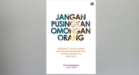 Ulasan Buku Jangan Pusingkan Omongan Orang: Kiat Menghadapi Komentar Julid