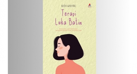 Ulasan Buku Terapi Luka Batin: Menemukan Kembali Diri Kita yang Belum Utuh