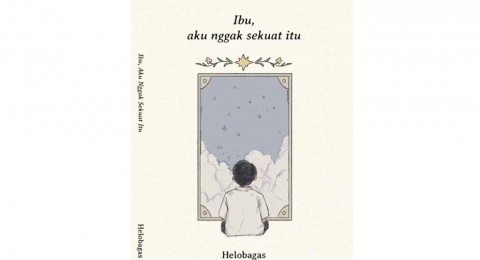 Ulasan Buku Ibu, Aku Nggak Sekuat Itu: Ketika Rasa Lelah Tak Lagi Terdengar