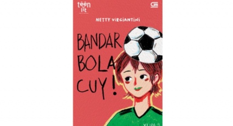 Problematika Remaja dalam Bingkai Sepak Bola di Novel Bandar Bola, Cuy!