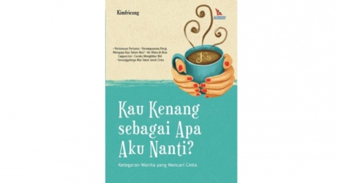 Elegi Sunyi Cinta Pertama dalam Novel 'Kau Kenang sebagai Apa Aku Nanti?'