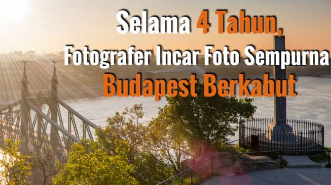 Wow, Butuh 4 Tahun untuk Menjepret Kabut Cantik Budapest!