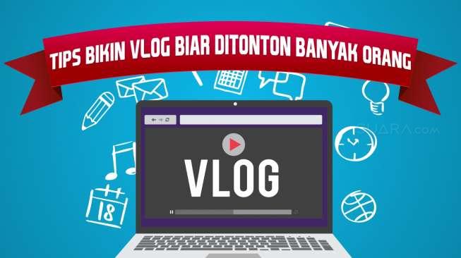 Cara Ampuh Bikin Vlog yang Ditonton Banyak Orang