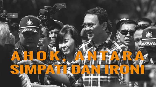 Ahok, Antara Simpati & Ironi