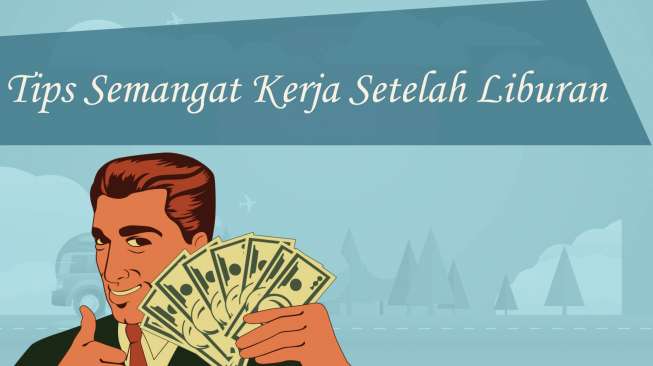 Habis Liburan Nggak Mood Kerja ? Perhatikan Tips Berikut Ini!