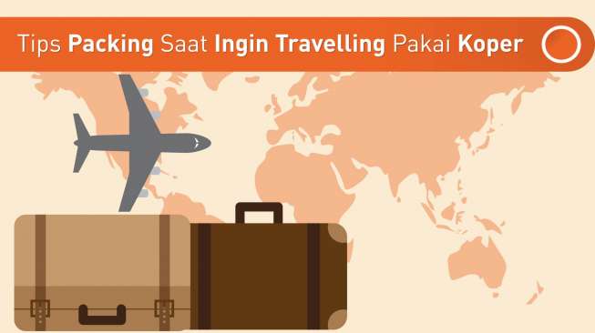 Travelling Pakai Koper Bingung Packing-nya ? Ini Tipsnya!