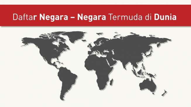 Ini Daftar Negara - Negara Termuda di Dunia!